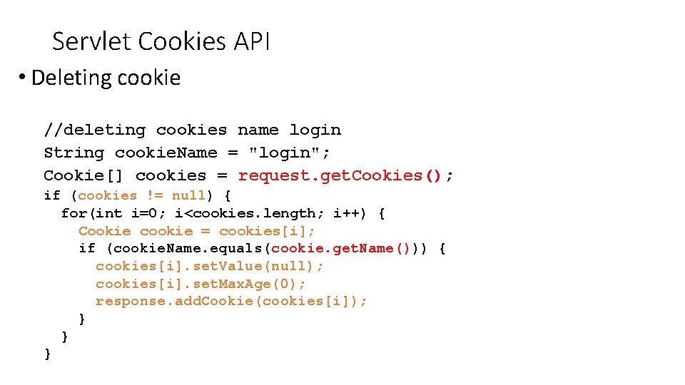 Servlet Cookies API • Deleting cookie //deleting cookies name login String cookie. Name =