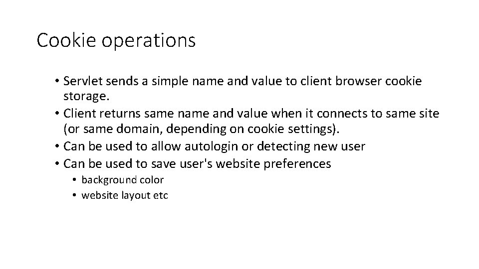 Cookie operations • Servlet sends a simple name and value to client browser cookie