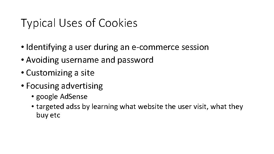 Typical Uses of Cookies • Identifying a user during an e-commerce session • Avoiding