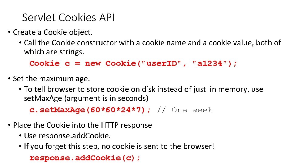 Servlet Cookies API • Create a Cookie object. • Call the Cookie constructor with