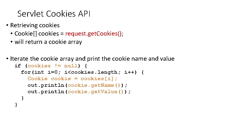 Servlet Cookies API • Retrieving cookies • Cookie[] cookies = request. get. Cookies(); •