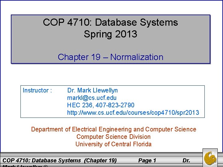 COP 4710: Database Systems Spring 2013 Chapter 19 – Normalization Instructor : Dr. Mark