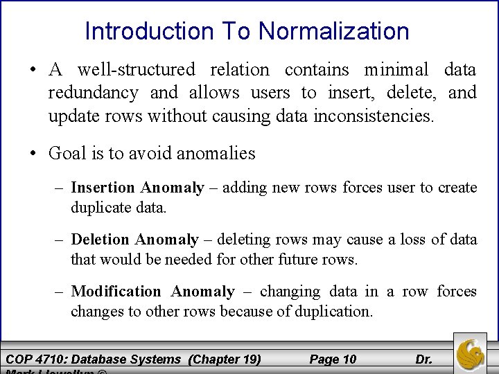 Introduction To Normalization • A well-structured relation contains minimal data redundancy and allows users