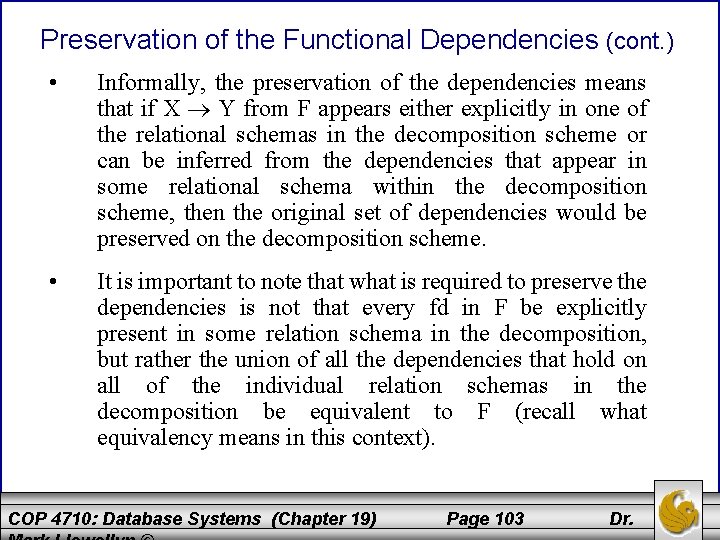 Preservation of the Functional Dependencies (cont. ) • Informally, the preservation of the dependencies