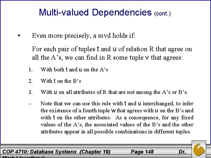 Multi-valued Dependencies (cont. ) • Even more precisely, a mvd holds if: For each