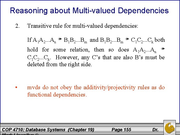 Reasoning about Multi-valued Dependencies 2. Transitive rule for multi-valued dependencies: If A 1 A