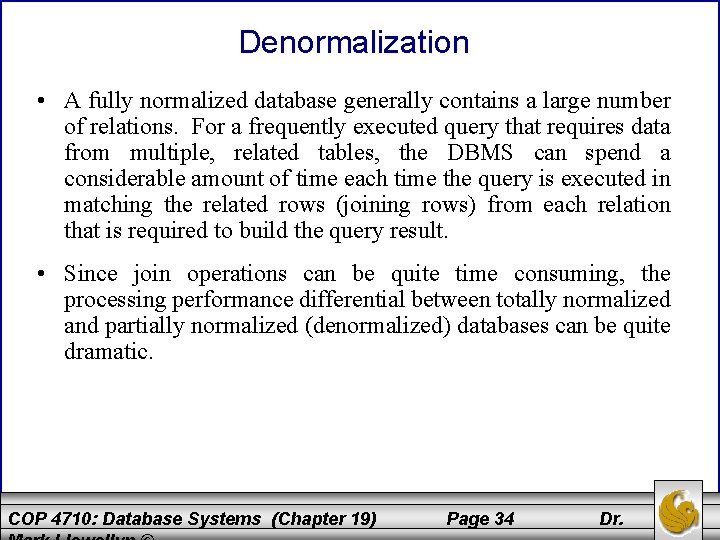 Denormalization • A fully normalized database generally contains a large number of relations. For