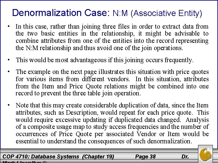 Denormalization Case: N: M (Associative Entity) • In this case, rather than joining three