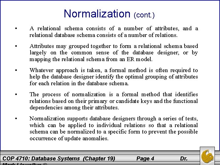 Normalization (cont. ) • A relational schema consists of a number of attributes, and