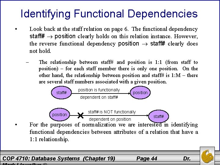 Identifying Functional Dependencies • Look back at the staff relation on page 6. The