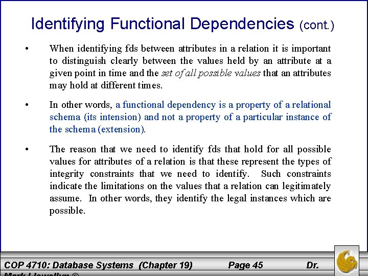 Identifying Functional Dependencies (cont. ) • When identifying fds between attributes in a relation