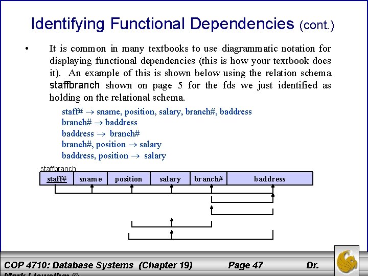 Identifying Functional Dependencies • (cont. ) It is common in many textbooks to use