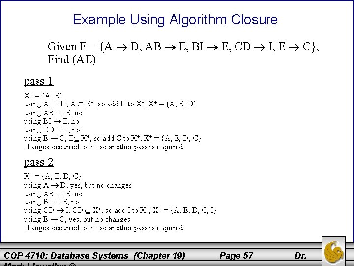 Example Using Algorithm Closure Given F = {A D, AB E, BI E, CD