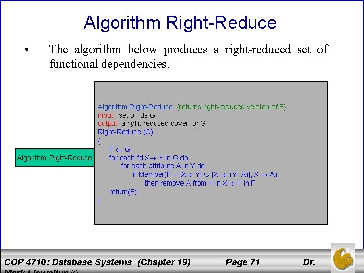 Algorithm Right-Reduce • The algorithm below produces a right-reduced set of functional dependencies. Algorithm