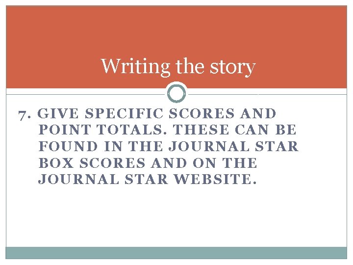 Writing the story 7. GIVE SPECIFIC SCORES AND POINT TOTALS. THESE CAN BE FOUND