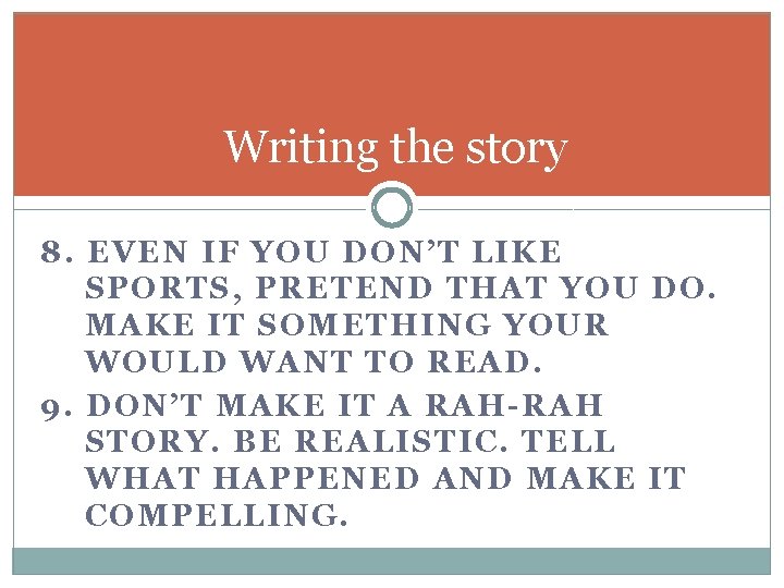Writing the story 8. EVEN IF YOU DON’T LIKE SPORTS, PRETEND THAT YOU DO.