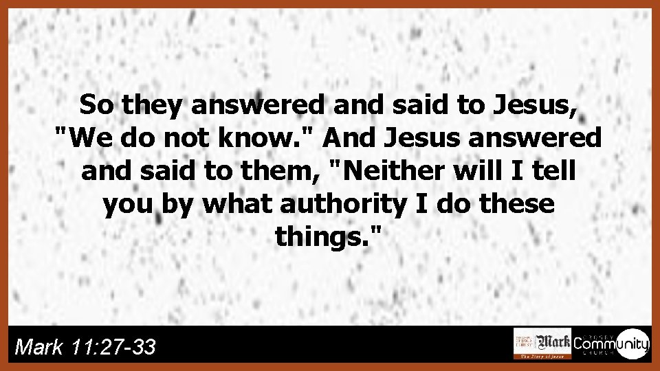 So they answered and said to Jesus, "We do not know. " And Jesus