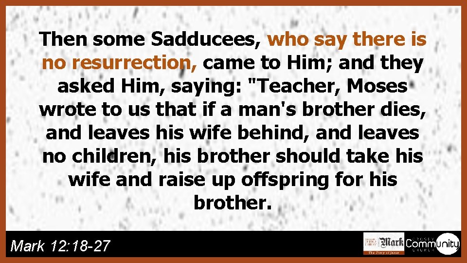 Then some Sadducees, who say there is no resurrection, came to Him; and they