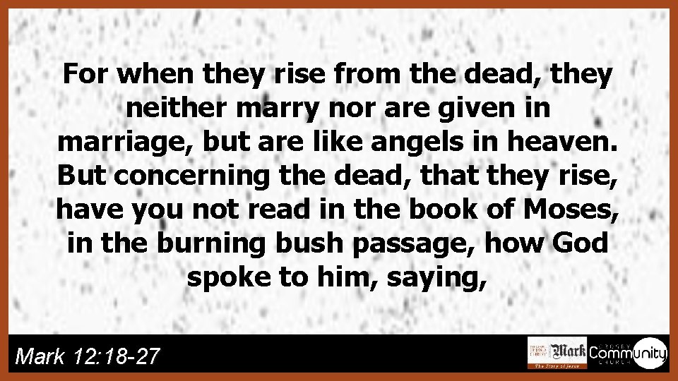 For when they rise from the dead, they neither marry nor are given in