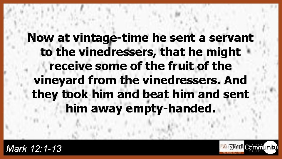 Now at vintage-time he sent a servant to the vinedressers, that he might receive