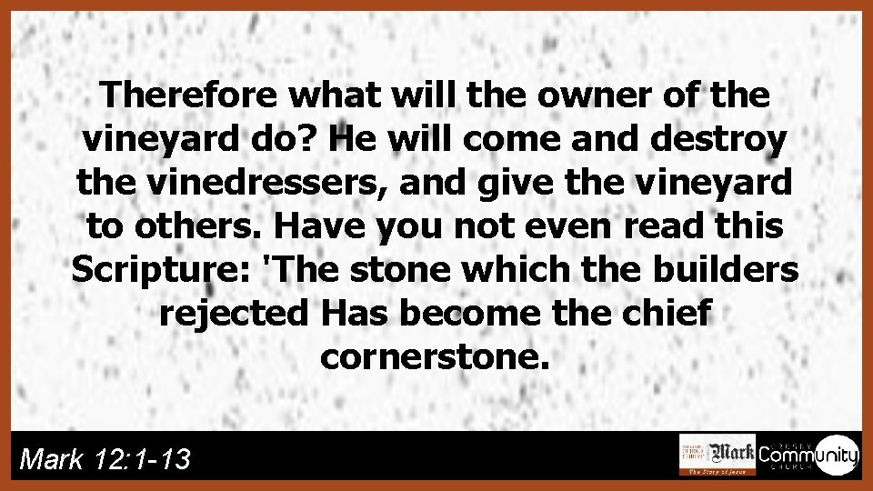 Therefore what will the owner of the vineyard do? He will come and destroy