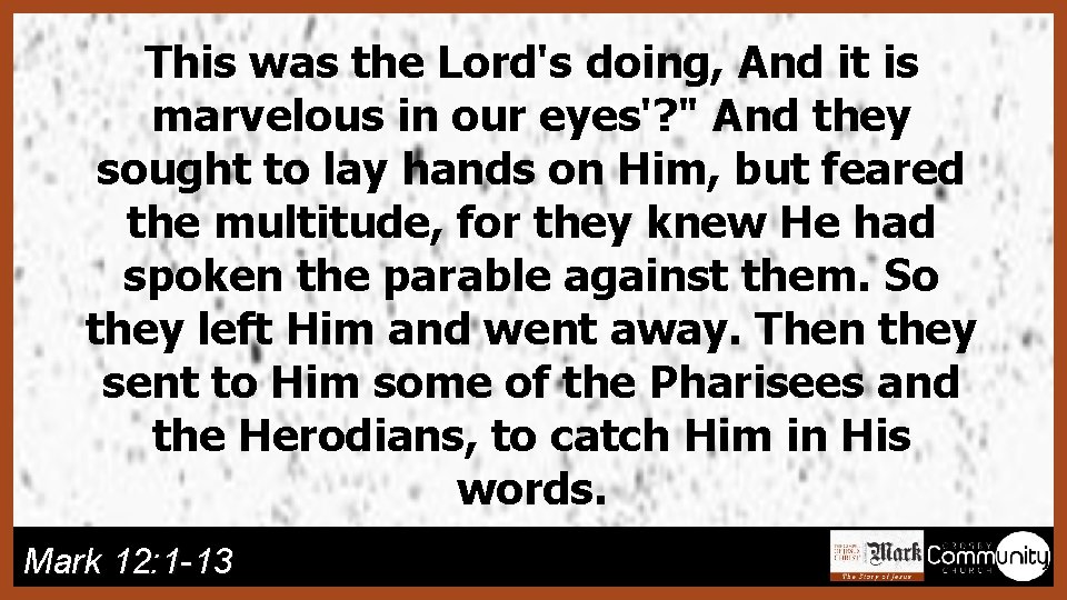 This was the Lord's doing, And it is marvelous in our eyes'? " And