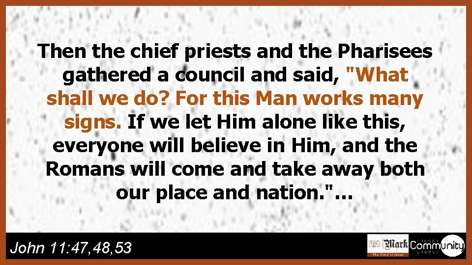 Then the chief priests and the Pharisees gathered a council and said, "What shall