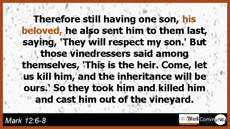 Therefore still having one son, his beloved, he also sent him to them last,