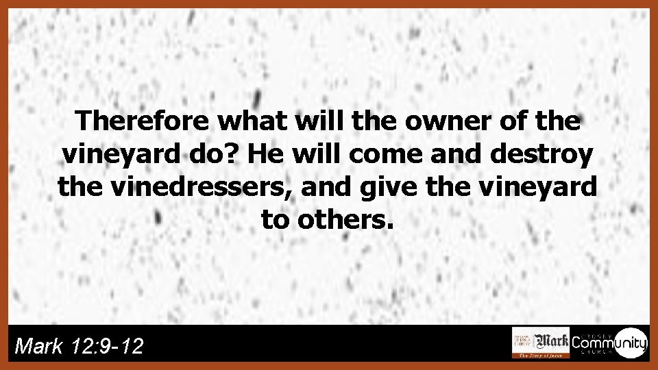 Therefore what will the owner of the vineyard do? He will come and destroy