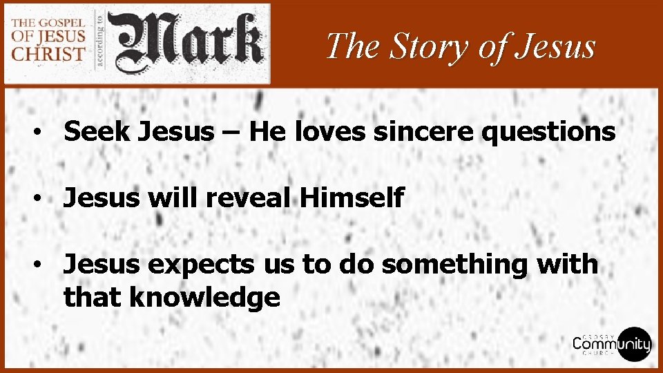 The Story of Jesus • Seek Jesus – He loves sincere questions • Jesus