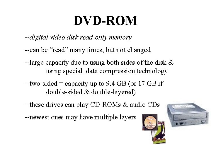 DVD-ROM --digital video disk read-only memory --can be “read” many times, but not changed