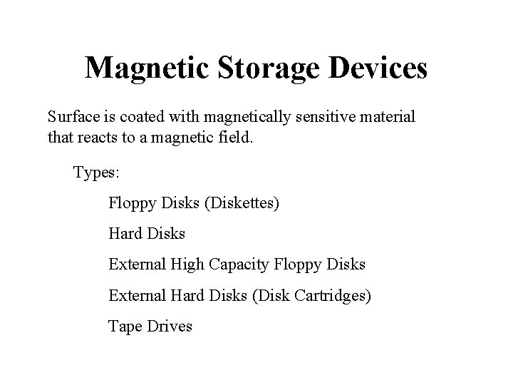 Magnetic Storage Devices Surface is coated with magnetically sensitive material that reacts to a