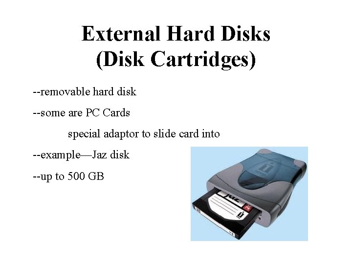 External Hard Disks (Disk Cartridges) --removable hard disk --some are PC Cards special adaptor