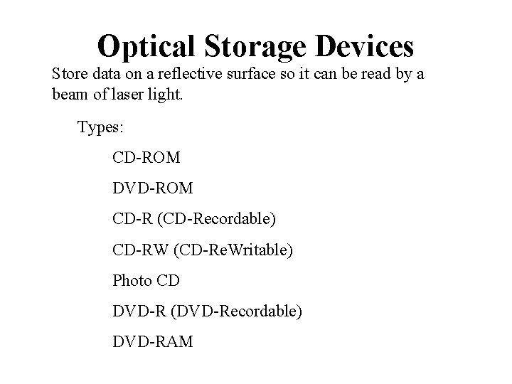 Optical Storage Devices Store data on a reflective surface so it can be read