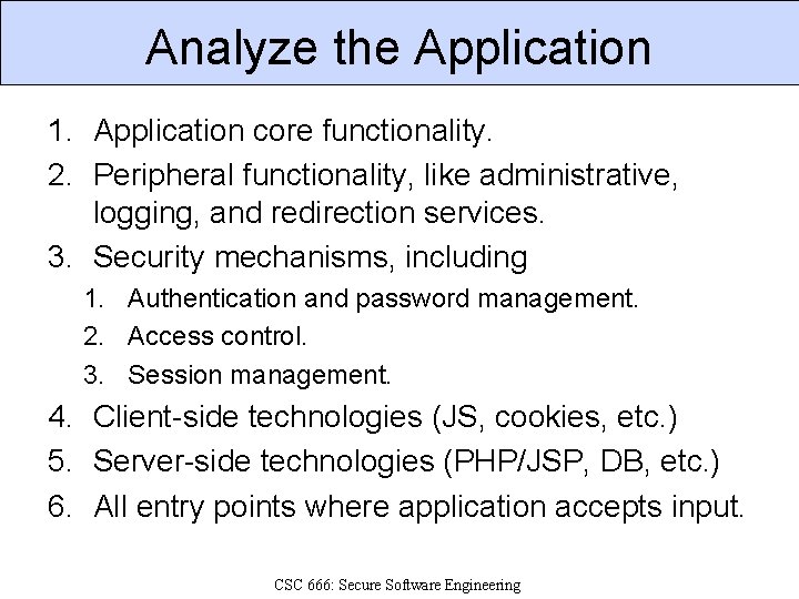 Analyze the Application 1. Application core functionality. 2. Peripheral functionality, like administrative, logging, and