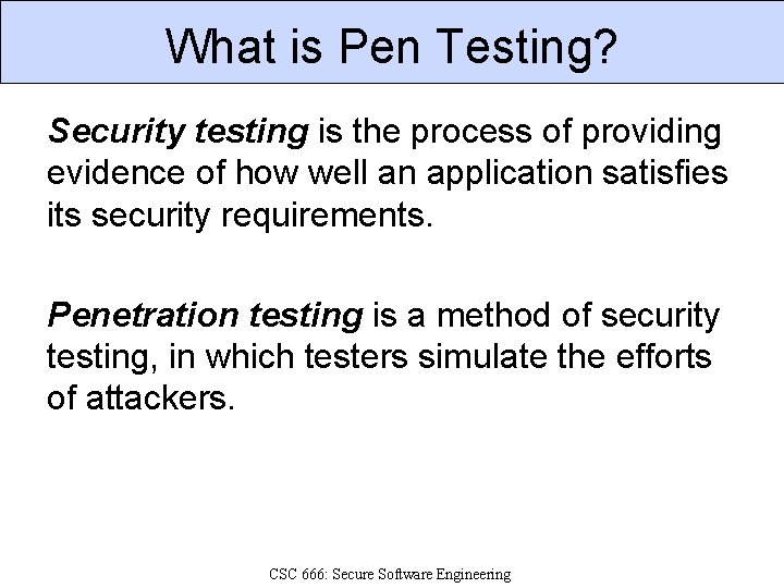 What is Pen Testing? Security testing is the process of providing evidence of how