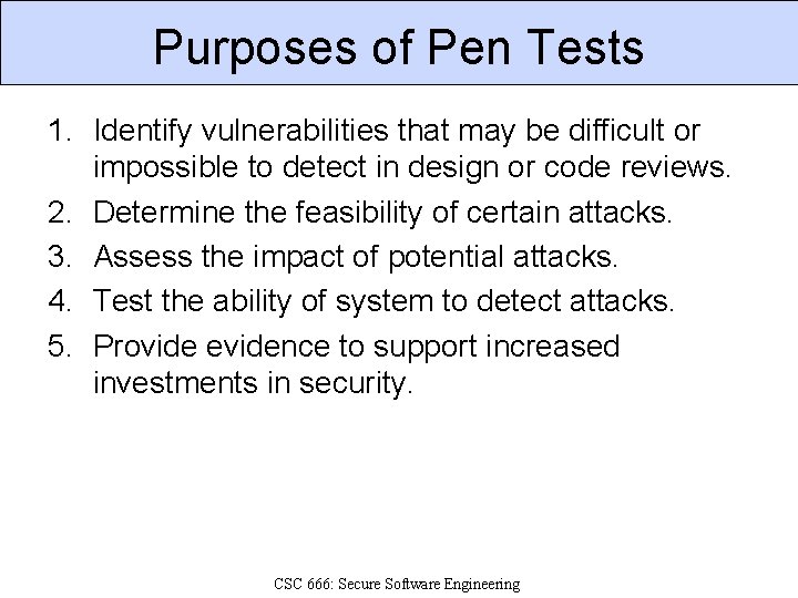 Purposes of Pen Tests 1. Identify vulnerabilities that may be difficult or impossible to