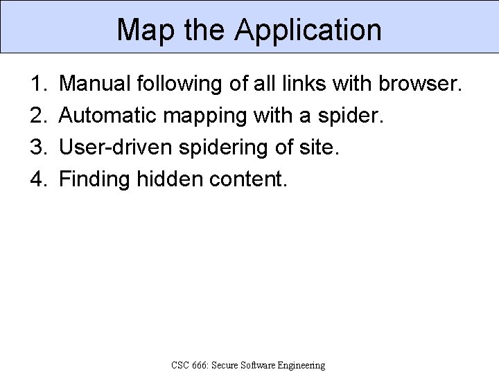 Map the Application 1. 2. 3. 4. Manual following of all links with browser.