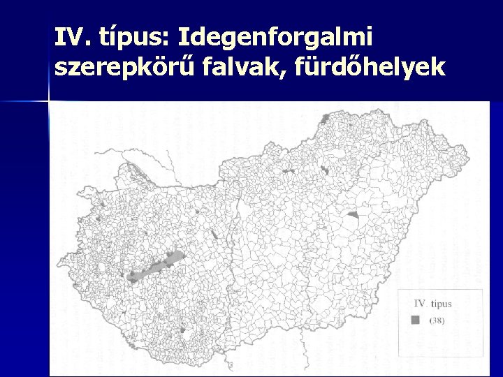 IV. típus: Idegenforgalmi szerepkörű falvak, fürdőhelyek 18 