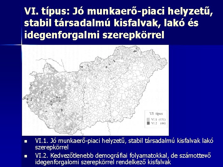 VI. típus: Jó munkaerő-piaci helyzetű, stabil társadalmú kisfalvak, lakó és idegenforgalmi szerepkörrel n n