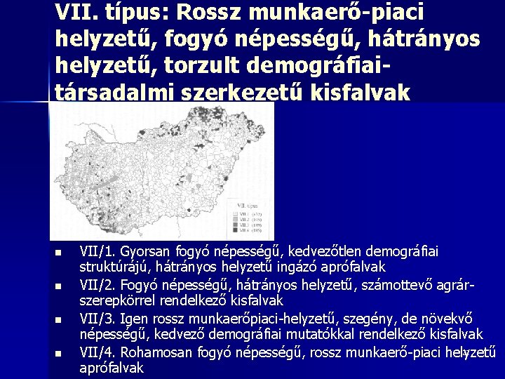 VII. típus: Rossz munkaerő-piaci helyzetű, fogyó népességű, hátrányos helyzetű, torzult demográfiaitársadalmi szerkezetű kisfalvak n