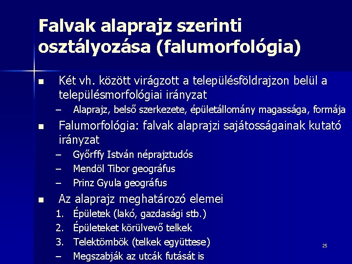 Falvak alaprajz szerinti osztályozása (falumorfológia) n Két vh. között virágzott a településföldrajzon belül a