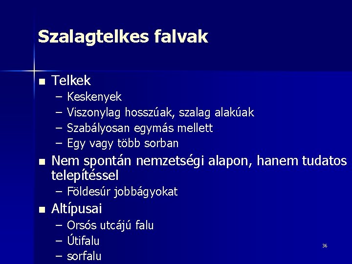 Szalagtelkes falvak n Telkek – – n Keskenyek Viszonylag hosszúak, szalag alakúak Szabályosan egymás