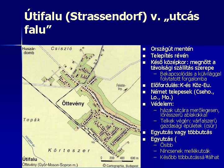 Útifalu (Strassendorf) v. „utcás falu” n n n Országút mentén Telepítés révén Késő középkor: