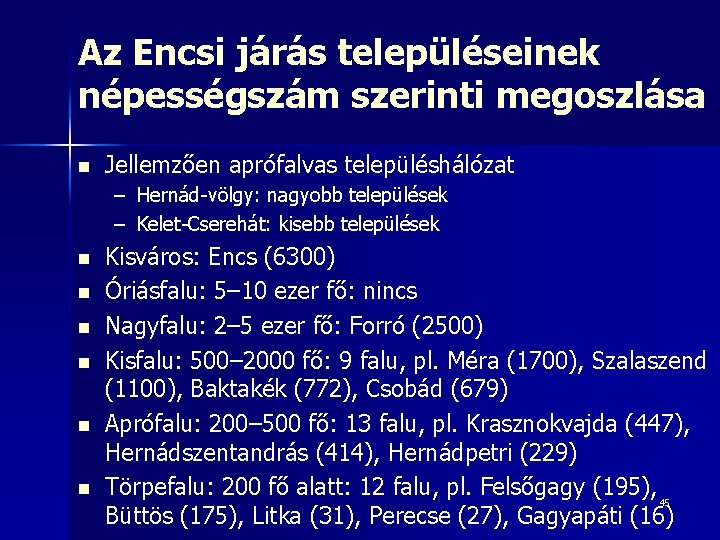 Az Encsi járás településeinek népességszám szerinti megoszlása n Jellemzően aprófalvas településhálózat – Hernád-völgy: nagyobb