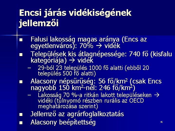 Encsi járás vidékiségének jellemzői n n Falusi lakosság magas aránya (Encs az egyetlenváros): 70%