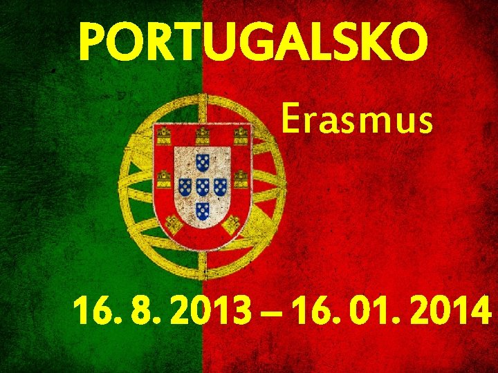 PORTUGALSKO Erasmus 16. 8. 2013 – 16. 01. 2014 