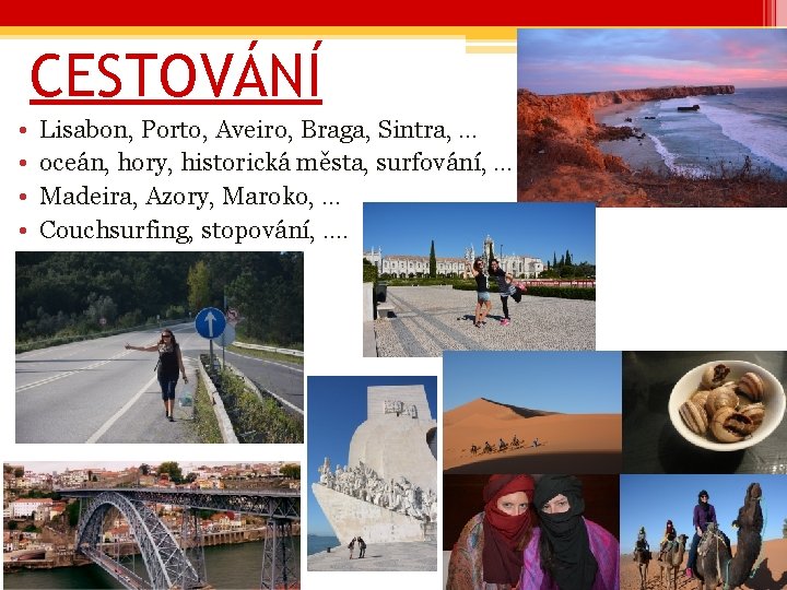 CESTOVÁNÍ • • Lisabon, Porto, Aveiro, Braga, Sintra, … oceán, hory, historická města, surfování,