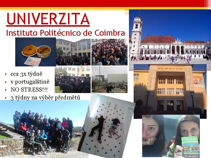 UNIVERZITA Instituto Politécnico de Coimbra • • cca 3 x týdně v portugalštině NO