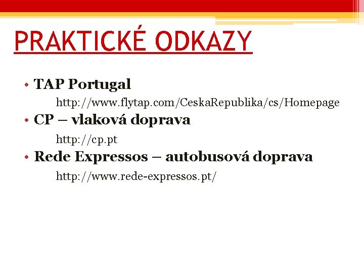 PRAKTICKÉ ODKAZY • TAP Portugal http: //www. flytap. com/Ceska. Republika/cs/Homepage • CP – vlaková